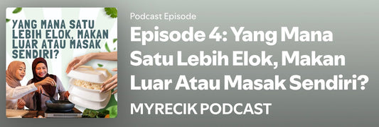 Episode 4: Yang Mana Satu Lebih Elok, Makan Luar Atau Masak Sendiri?