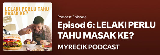 Episode 6: LELAKI PERLU TAHU MASAK KE?